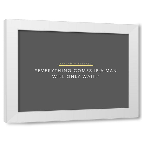 Benjamin Disraeli Quote: Will Only Wait White Modern Wood Framed Art Print by ArtsyQuotes