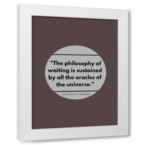 Ralph Waldo Emerson Quote: Philosophy of Waiting White Modern Wood Framed Art Print by ArtsyQuotes