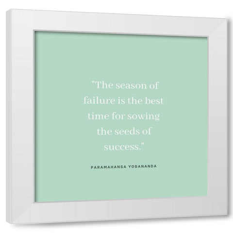 Paramahansa Yogananda Quote: Season of Failure White Modern Wood Framed Art Print by ArtsyQuotes