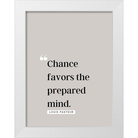 Louis Pasteur Quote: Chance Favors White Modern Wood Framed Art Print by ArtsyQuotes