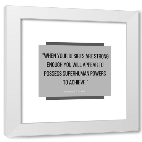 Napoleon Hill Quote: Superhuman Powers White Modern Wood Framed Art Print by ArtsyQuotes