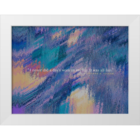 Thomas Edison Quote: It was All Fun White Modern Wood Framed Art Print by ArtsyQuotes