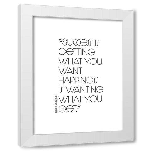 Dale Carnegie Quote: Success and Happiness White Modern Wood Framed Art Print by ArtsyQuotes