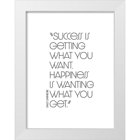 Dale Carnegie Quote: Success and Happiness White Modern Wood Framed Art Print by ArtsyQuotes