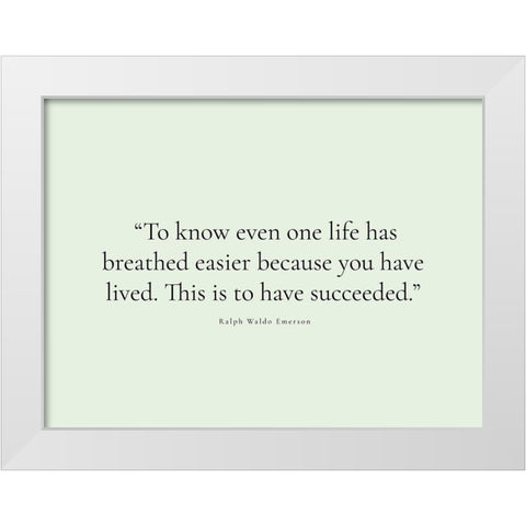 Ralph Waldo Emerson Quote: You Have Lived White Modern Wood Framed Art Print by ArtsyQuotes