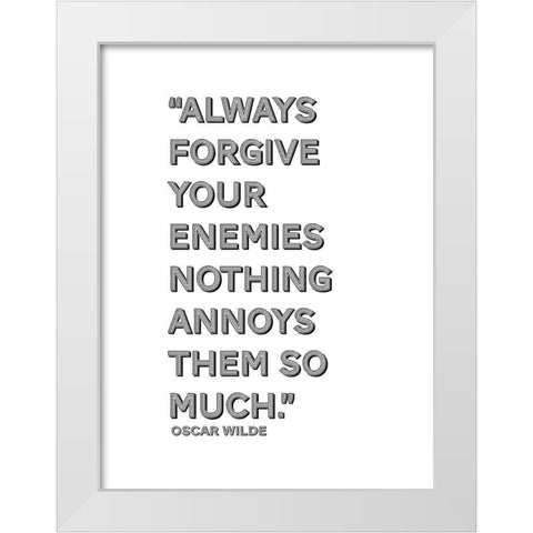 Oscar Wilde Quote: Forgive Your Enemies White Modern Wood Framed Art Print by ArtsyQuotes