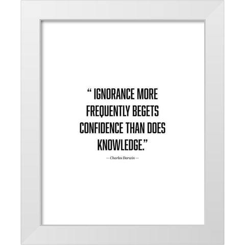 Charles Darwin Quote: Ignorance White Modern Wood Framed Art Print by ArtsyQuotes