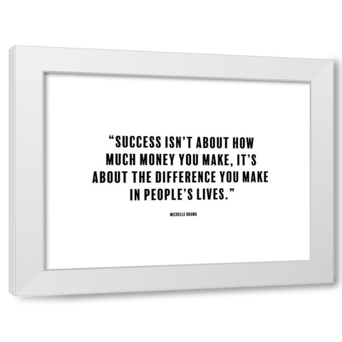 Michelle Obama Quote: The Difference You Make White Modern Wood Framed Art Print by ArtsyQuotes