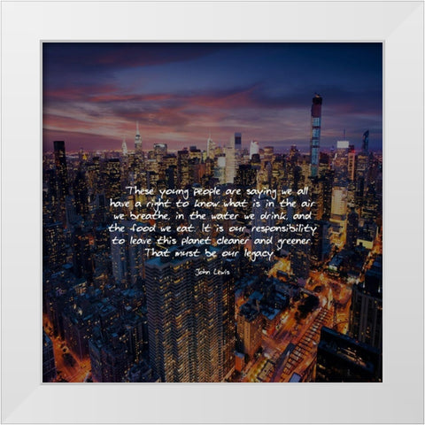 John Lewis Quote: Our Legacy White Modern Wood Framed Art Print by ArtsyQuotes