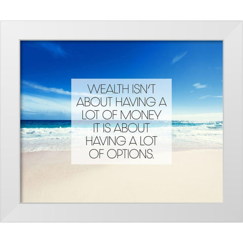 Artsy Quotes Quote: Wealth and Options White Modern Wood Framed Art Print by ArtsyQuotes