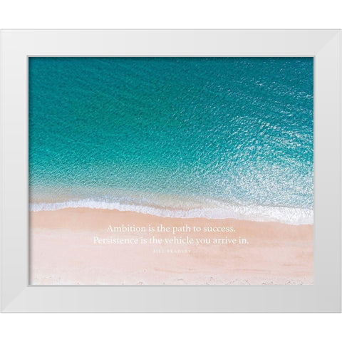 Bill Bradley Quote: Ambition White Modern Wood Framed Art Print by ArtsyQuotes
