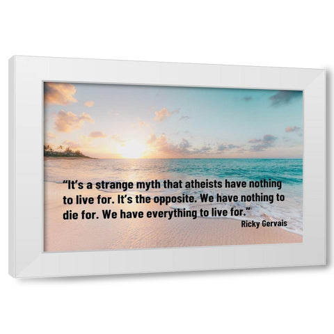 Ricky Gervais Quote: Strange Myth White Modern Wood Framed Art Print by ArtsyQuotes