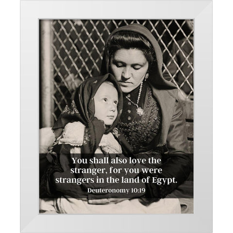 Bible Verse Quote Deuteronomy 10:19, Lewis Wickes Hine - Portrait of an Italian Mother and Child White Modern Wood Framed Art Print by ArtsyQuotes