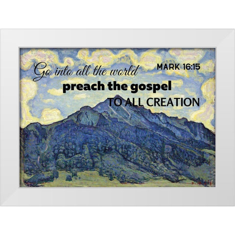 Bible Verse Quote Mark 16:15, Ferdinand Hodler - Landscape in the Swiss Alps White Modern Wood Framed Art Print by ArtsyQuotes