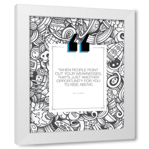 Zac Efron Quote: Weakness White Modern Wood Framed Art Print by ArtsyQuotes