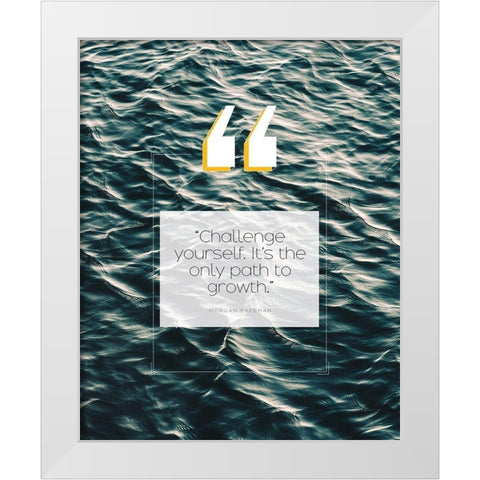 Morgan Freeman Quote: Challenge Yourself White Modern Wood Framed Art Print by ArtsyQuotes