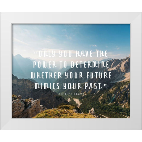 Skip Prichard Quote: You Have the Power White Modern Wood Framed Art Print by ArtsyQuotes