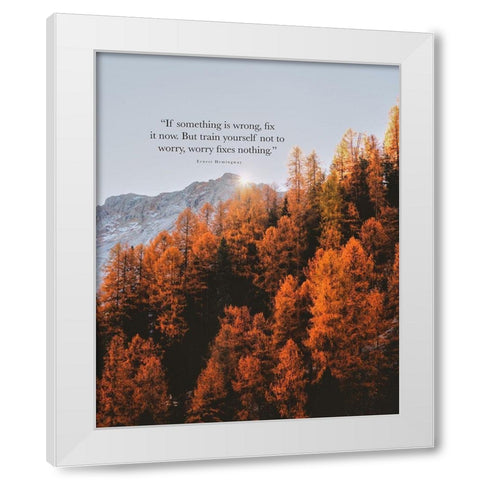 Ernest Hemingway Quote: Fix it Now White Modern Wood Framed Art Print by ArtsyQuotes