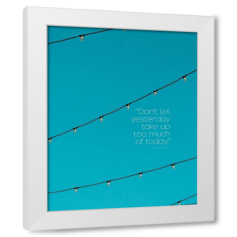 Will Rogers Quote: Yesterday White Modern Wood Framed Art Print by ArtsyQuotes