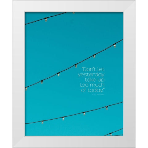 Will Rogers Quote: Yesterday White Modern Wood Framed Art Print by ArtsyQuotes