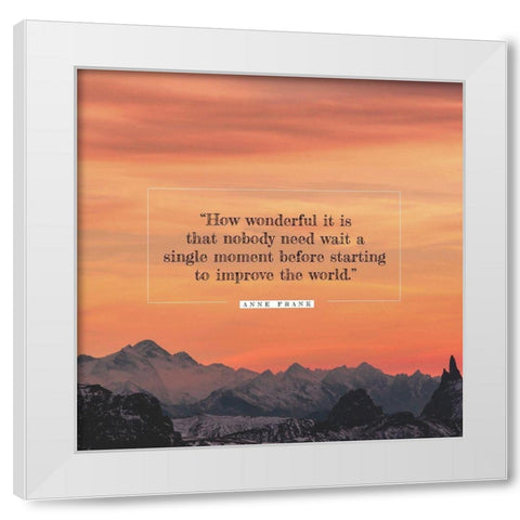 Anne Frank Quote: Nobody Need Wait White Modern Wood Framed Art Print by ArtsyQuotes