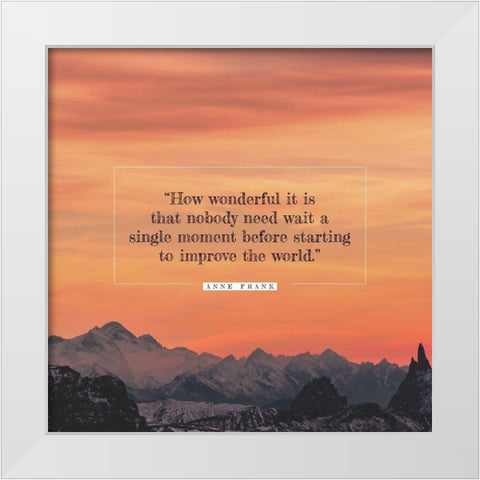 Anne Frank Quote: Nobody Need Wait White Modern Wood Framed Art Print by ArtsyQuotes