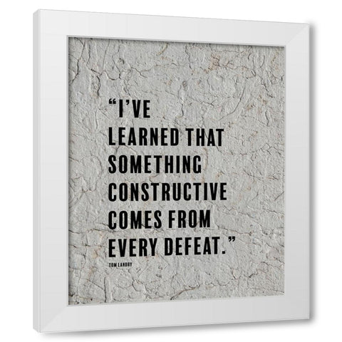 Tom Landry Quote: Every Defeat White Modern Wood Framed Art Print by ArtsyQuotes
