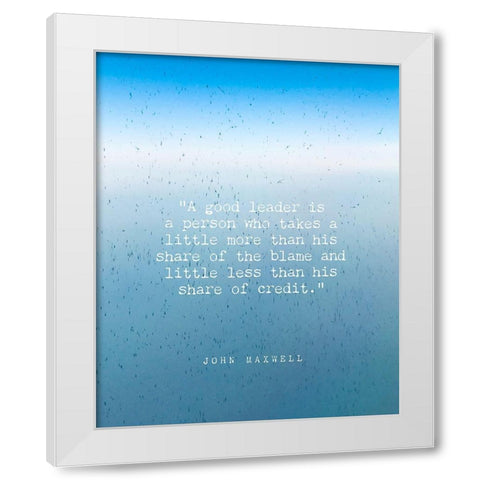 John Maxwell Quote: A Good Leader White Modern Wood Framed Art Print by ArtsyQuotes