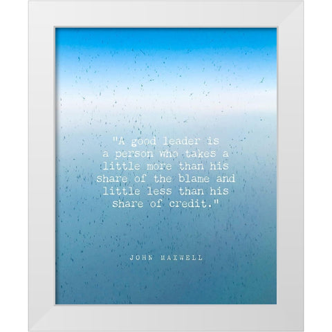 John Maxwell Quote: A Good Leader White Modern Wood Framed Art Print by ArtsyQuotes