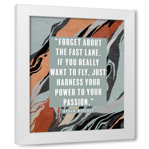 Oprah Winfrey Quote: Power to Your Passion White Modern Wood Framed Art Print by ArtsyQuotes