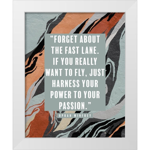 Oprah Winfrey Quote: Power to Your Passion White Modern Wood Framed Art Print by ArtsyQuotes