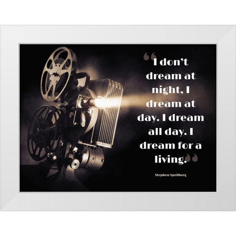 Stephen Speilberg Quote: Dream at Day White Modern Wood Framed Art Print by ArtsyQuotes