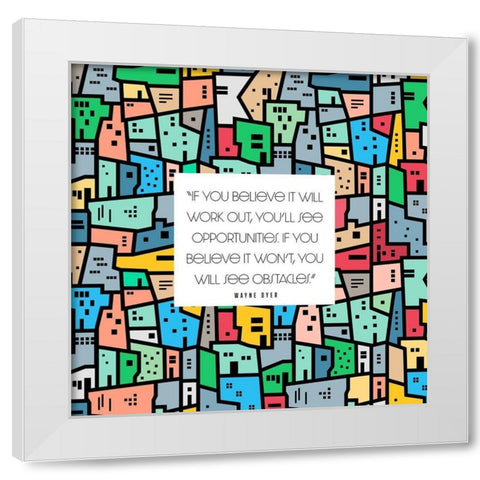 Wayne Dyer Quote: Opportunities White Modern Wood Framed Art Print by ArtsyQuotes
