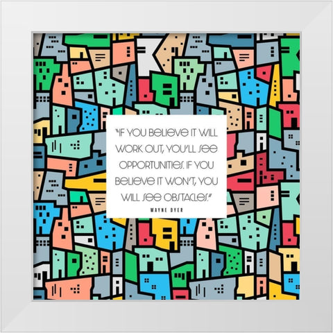 Wayne Dyer Quote: Opportunities White Modern Wood Framed Art Print by ArtsyQuotes