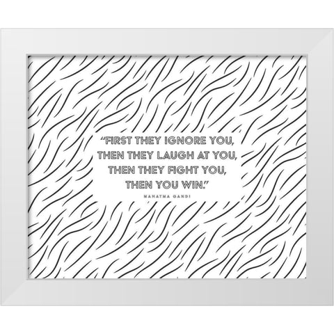 Mahatma Gandi Quote: First They Ignore White Modern Wood Framed Art Print by ArtsyQuotes