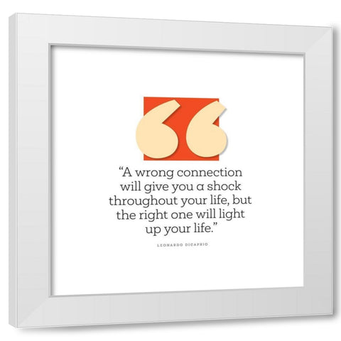 Leonardo DiCaprio Quote: Wrong Connection White Modern Wood Framed Art Print by ArtsyQuotes