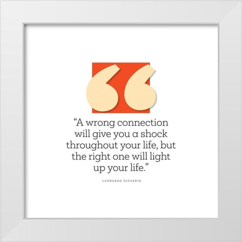 Leonardo DiCaprio Quote: Wrong Connection White Modern Wood Framed Art Print by ArtsyQuotes