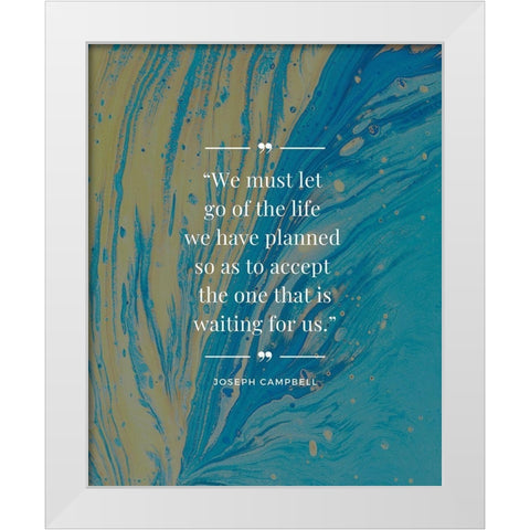 Joseph Campbell Quote: Life We Planned White Modern Wood Framed Art Print by ArtsyQuotes
