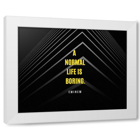 Eminem Quote: A Normal Life is Boring White Modern Wood Framed Art Print by ArtsyQuotes