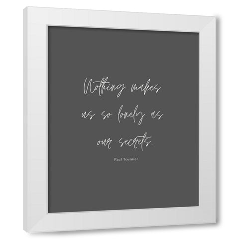 Paul Tournier Quote: Our Secrets White Modern Wood Framed Art Print by ArtsyQuotes
