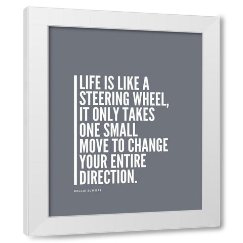 Kellie Elmore Quote: Steering Wheel White Modern Wood Framed Art Print by ArtsyQuotes