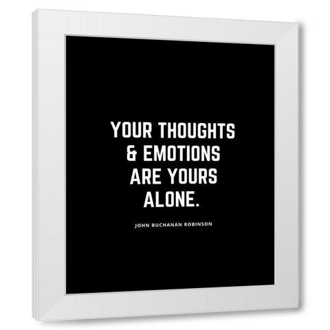 John Buchanan Robinson Quote: Your Thoughts White Modern Wood Framed Art Print by ArtsyQuotes