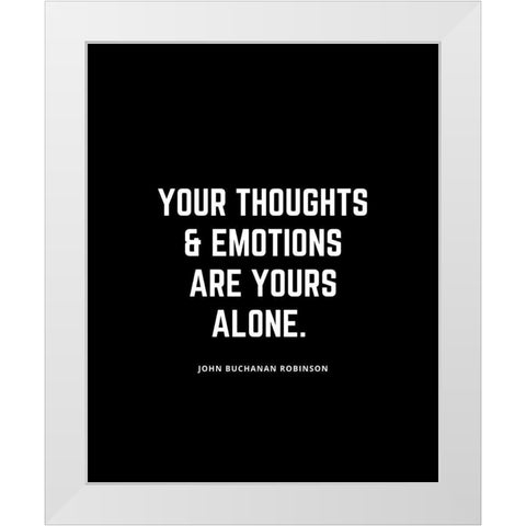 John Buchanan Robinson Quote: Your Thoughts White Modern Wood Framed Art Print by ArtsyQuotes