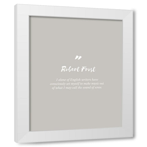 Robert Frost Quote: English Writers White Modern Wood Framed Art Print by ArtsyQuotes