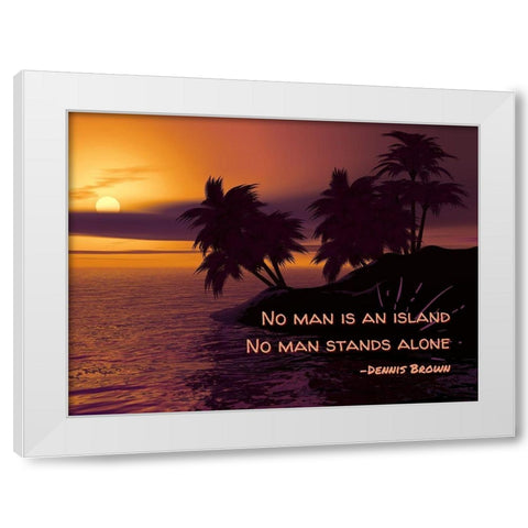 Dennis Brown Quote: No Man Stands Alone White Modern Wood Framed Art Print by ArtsyQuotes
