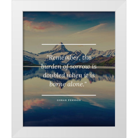 Goran Persson Quote: Burden of Sorrow White Modern Wood Framed Art Print by ArtsyQuotes