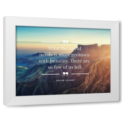 Oscar Levant Quote: Geniuses with Humility White Modern Wood Framed Art Print by ArtsyQuotes