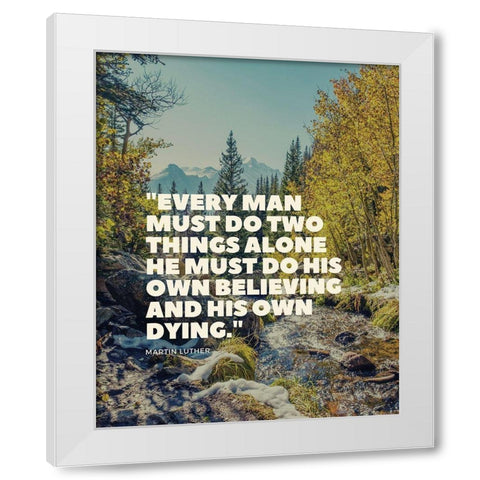 Martin Luther Quote: His Own Believing White Modern Wood Framed Art Print by ArtsyQuotes