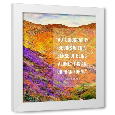 John Berger Quote: Autobiography White Modern Wood Framed Art Print by ArtsyQuotes