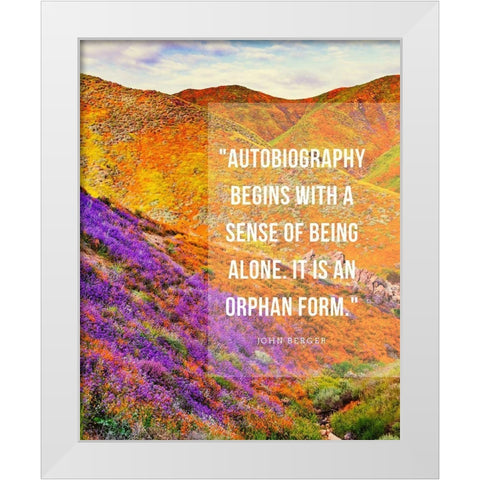 John Berger Quote: Autobiography White Modern Wood Framed Art Print by ArtsyQuotes